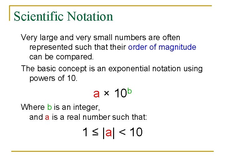 Scientific Notation Very large and very small numbers are often represented such that their