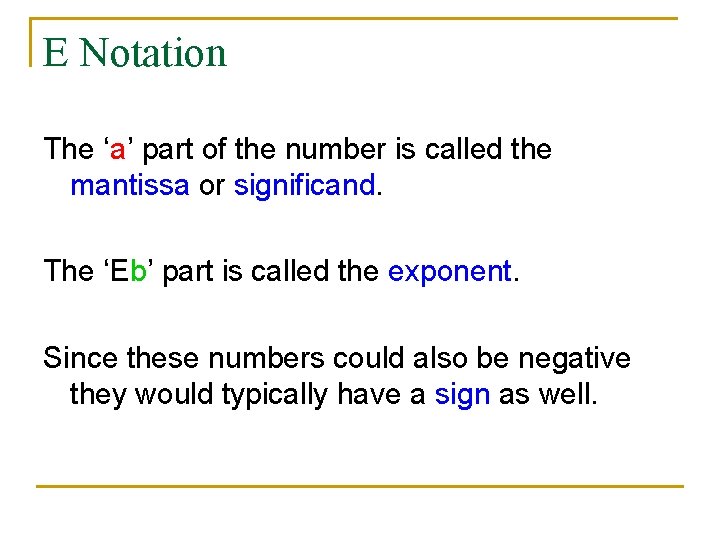 E Notation The ‘a’ part of the number is called the mantissa or significand.