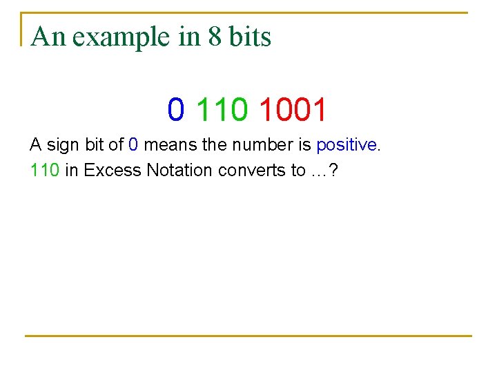An example in 8 bits 0 110 1001 A sign bit of 0 means