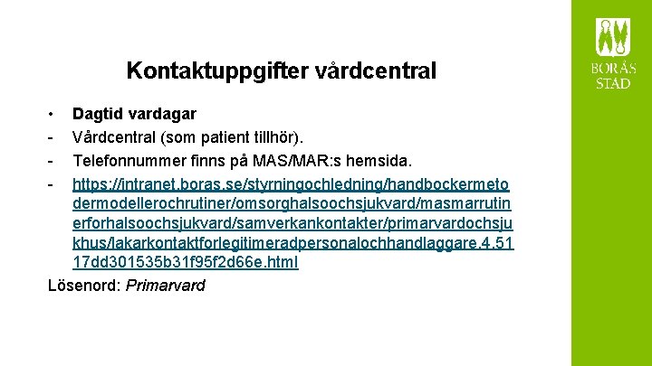 Kontaktuppgifter vårdcentral • - Dagtid vardagar Vårdcentral (som patient tillhör). Telefonnummer finns på MAS/MAR: