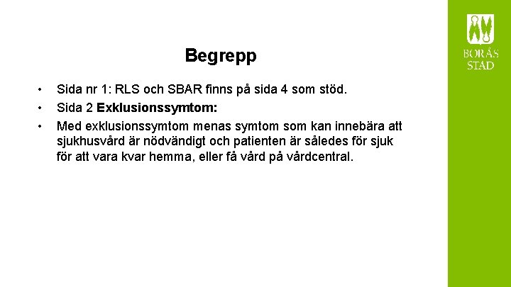 Begrepp • • • Sida nr 1: RLS och SBAR finns på sida 4