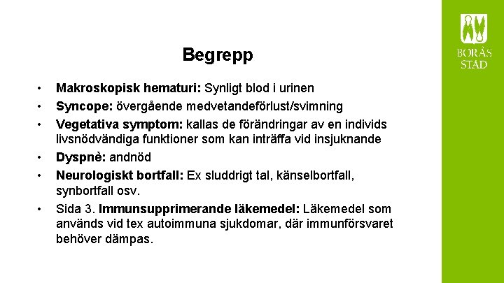 Begrepp • • • Makroskopisk hematuri: Synligt blod i urinen Syncope: övergående medvetandeförlust/svimning Vegetativa