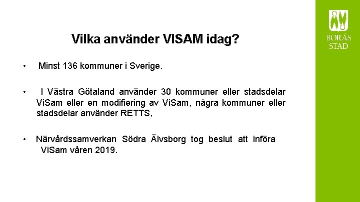 Vilka använder VISAM idag? • Minst 136 kommuner i Sverige. • I Västra Götaland