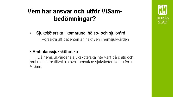 Vem har ansvar och utför Vi. Sambedömningar? • Sjuksköterska i kommunal hälso- och sjukvård