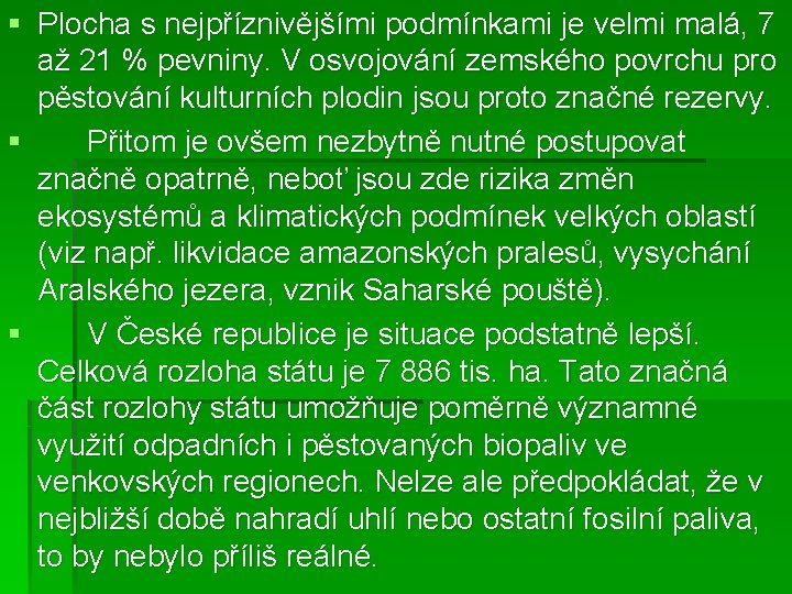 § Plocha s nejpříznivějšími podmínkami je velmi malá, 7 až 21 % pevniny. V