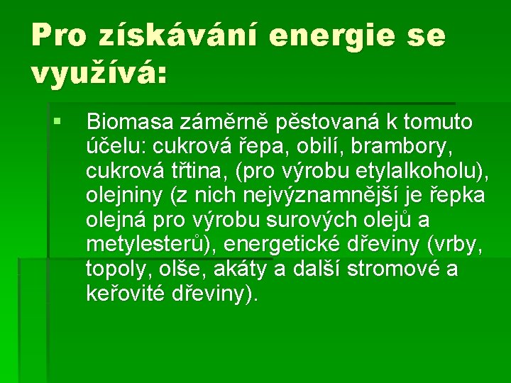 Pro získávání energie se využívá: § Biomasa záměrně pěstovaná k tomuto účelu: cukrová řepa,