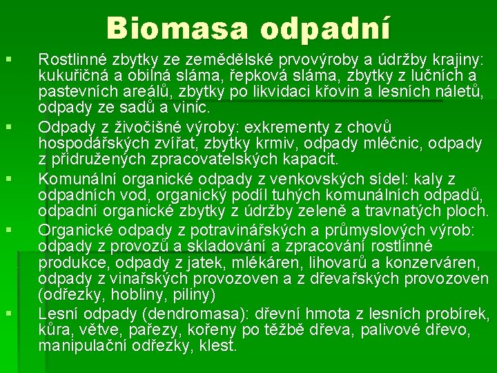 § § § Biomasa odpadní Rostlinné zbytky ze zemědělské prvovýroby a údržby krajiny: kukuřičná