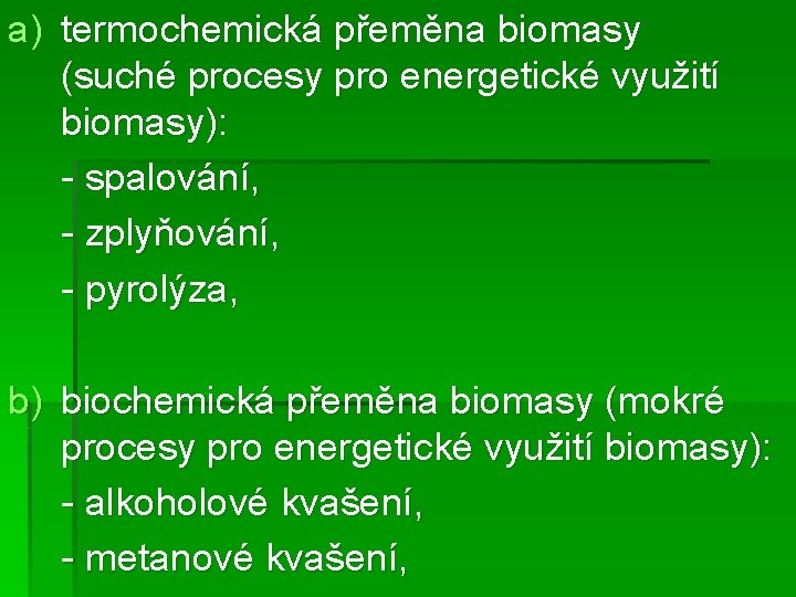 a) termochemická přeměna biomasy (suché procesy pro energetické využití biomasy): - spalování, - zplyňování,