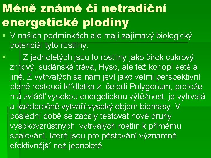 Méně známé či netradiční energetické plodiny § V našich podmínkách ale mají zajímavý biologický