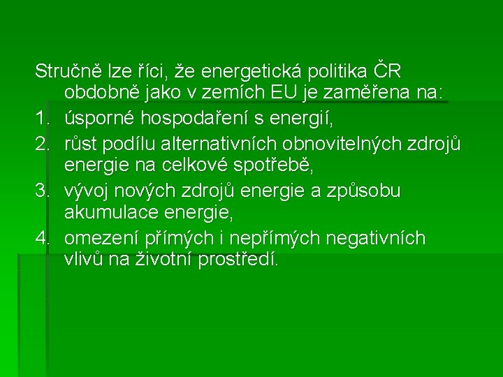 Stručně lze říci, že energetická politika ČR obdobně jako v zemích EU je zaměřena