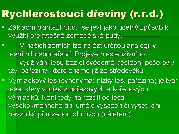 Rychlerostoucí dřeviny (r. r. d. ) § Základní plantáží r. r. d. se jeví