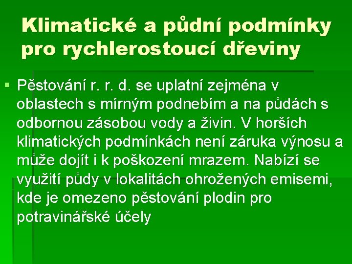 Klimatické a půdní podmínky pro rychlerostoucí dřeviny § Pěstování r. r. d. se uplatní