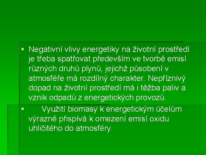 § Negativní vlivy energetiky na životní prostředí je třeba spatřovat především ve tvorbě emisí