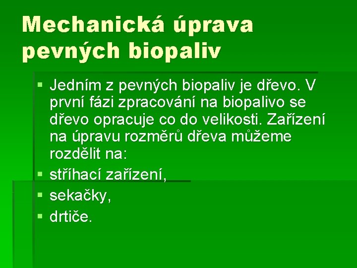 Mechanická úprava pevných biopaliv § Jedním z pevných biopaliv je dřevo. V první fázi