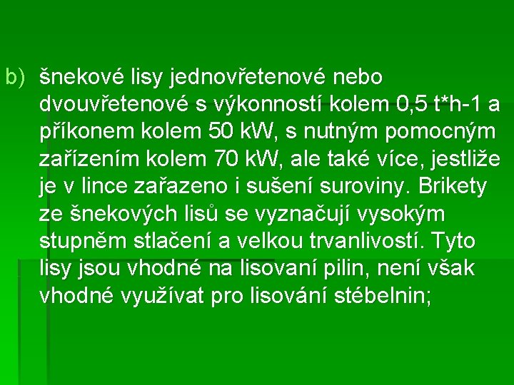 b) šnekové lisy jednovřetenové nebo dvouvřetenové s výkonností kolem 0, 5 t*h-1 a příkonem