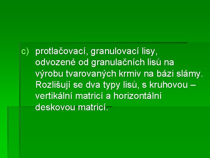 c) protlačovací, granulovací lisy, odvozené od granulačních lisů na výrobu tvarovaných krmiv na bázi