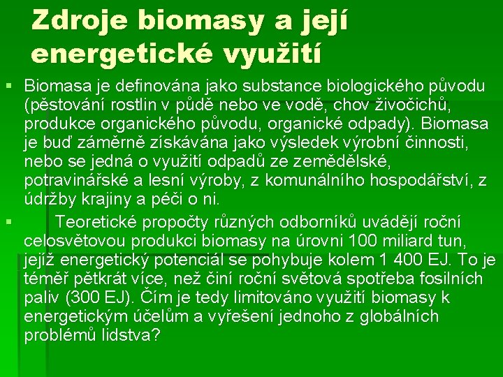 Zdroje biomasy a její energetické využití § Biomasa je definována jako substance biologického původu