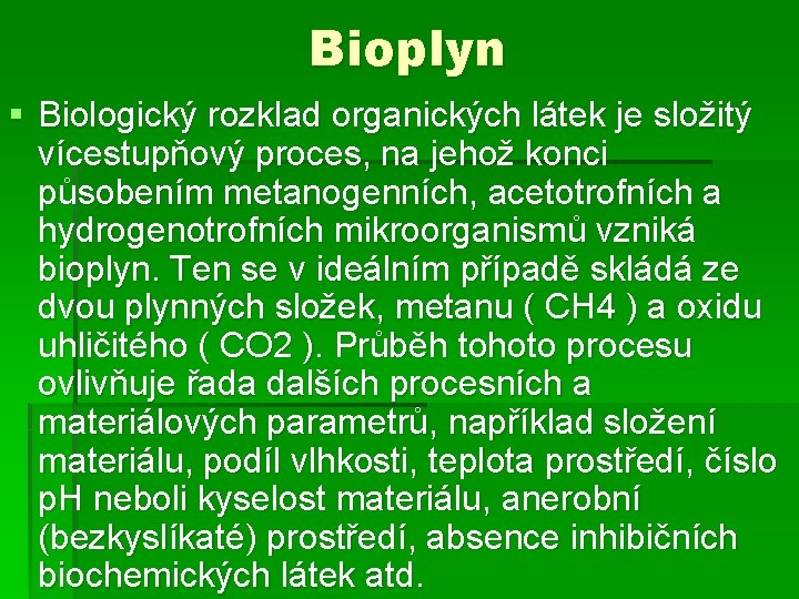 Bioplyn § Biologický rozklad organických látek je složitý vícestupňový proces, na jehož konci působením