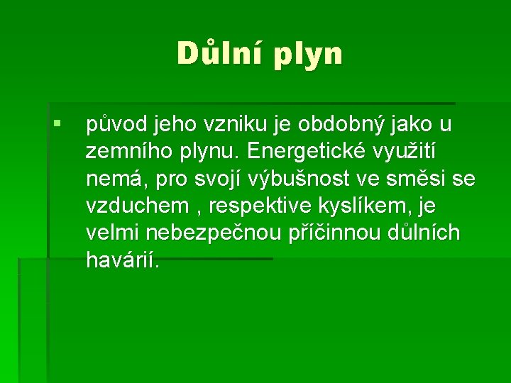 Důlní plyn § původ jeho vzniku je obdobný jako u zemního plynu. Energetické využití