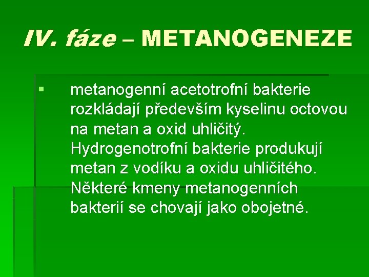 IV. fáze – METANOGENEZE § metanogenní acetotrofní bakterie rozkládají především kyselinu octovou na metan