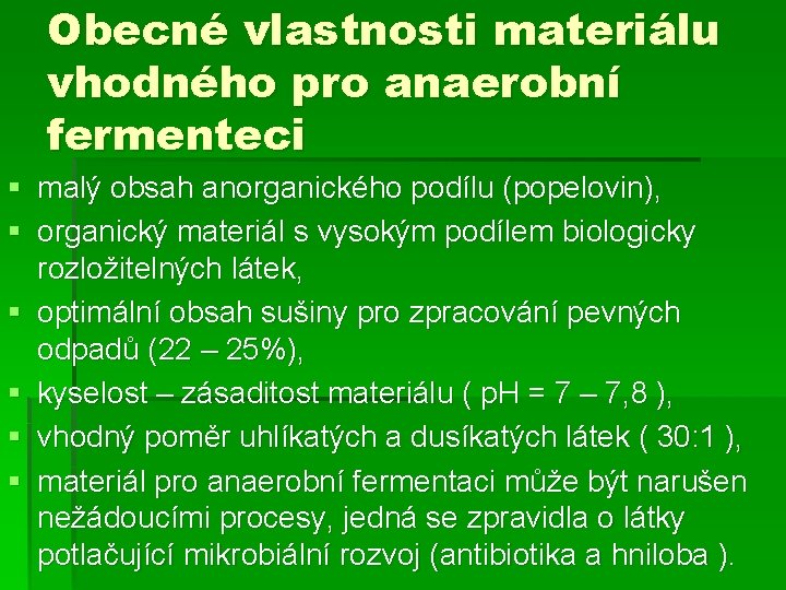 Obecné vlastnosti materiálu vhodného pro anaerobní fermenteci § malý obsah anorganického podílu (popelovin), §