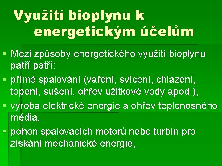 Využití bioplynu k energetickým účelům § Mezi způsoby energetického využití bioplynu patří: § přímé