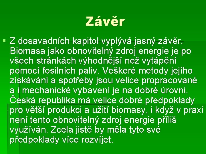 Závěr § Z dosavadních kapitol vyplývá jasný závěr. Biomasa jako obnovitelný zdroj energie je