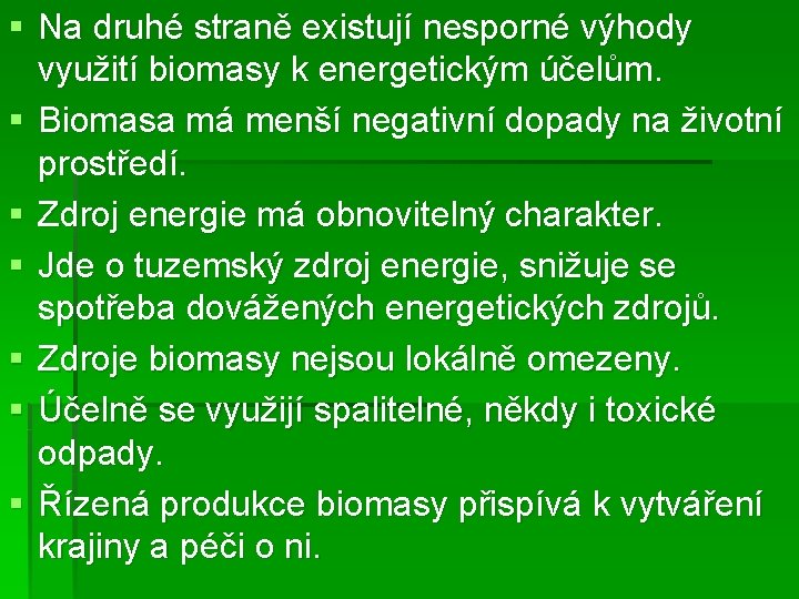§ Na druhé straně existují nesporné výhody využití biomasy k energetickým účelům. § Biomasa