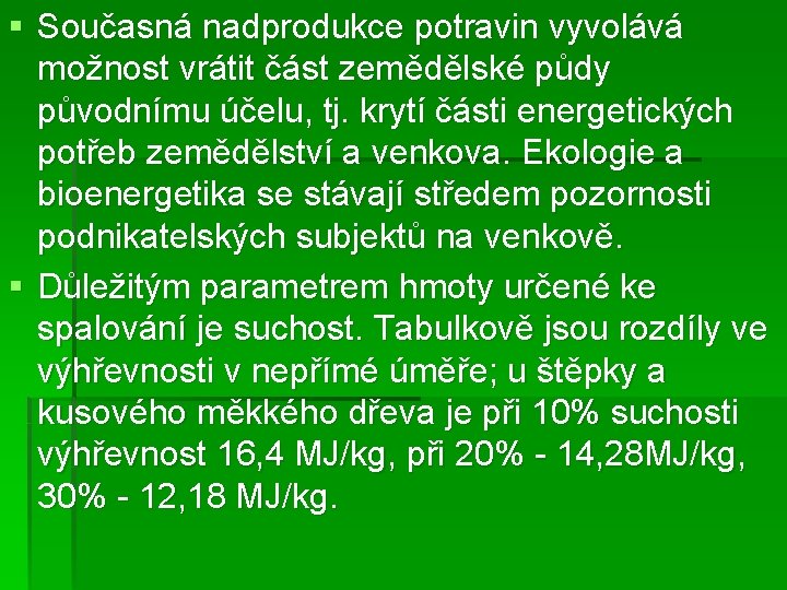 § Současná nadprodukce potravin vyvolává možnost vrátit část zemědělské půdy původnímu účelu, tj. krytí