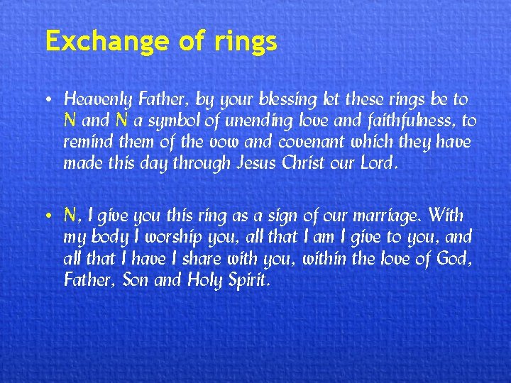 Exchange of rings • Heavenly Father, by your blessing let these rings be to