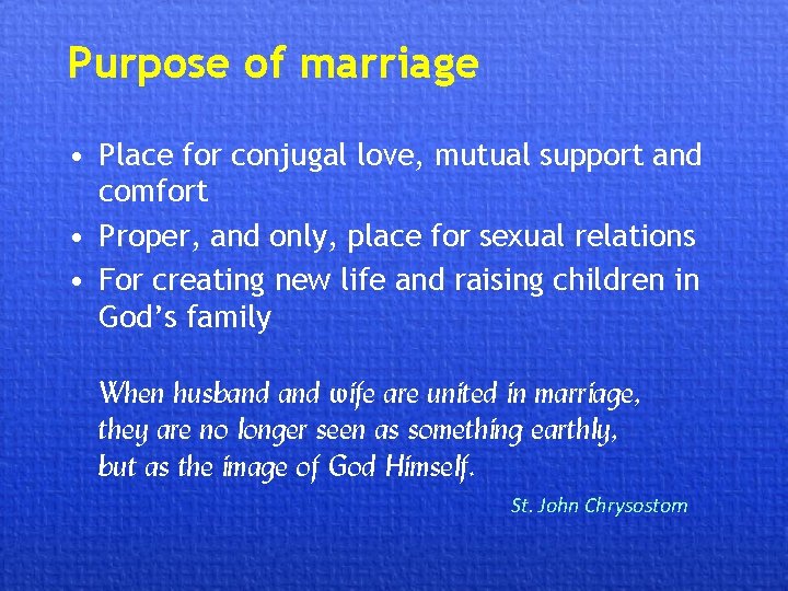 Purpose of marriage • Place for conjugal love, mutual support and comfort • Proper,