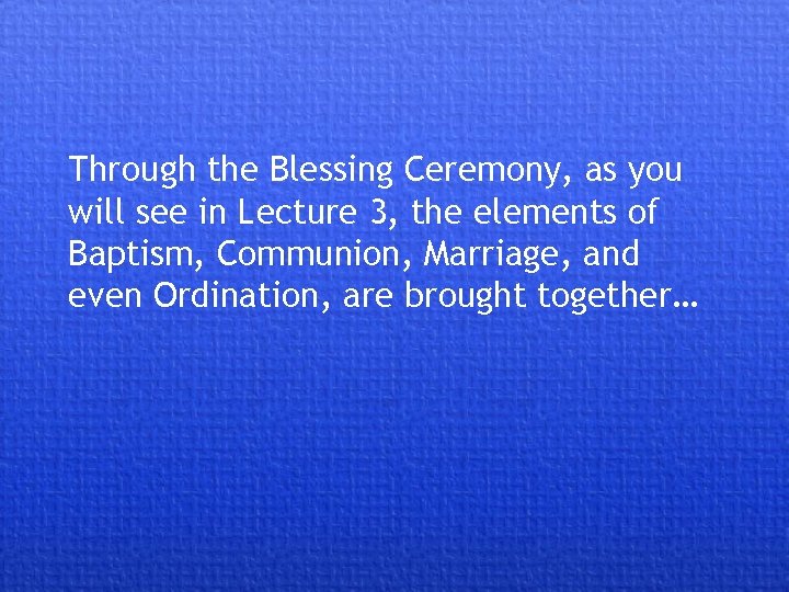 Through the Blessing Ceremony, as you will see in Lecture 3, the elements of