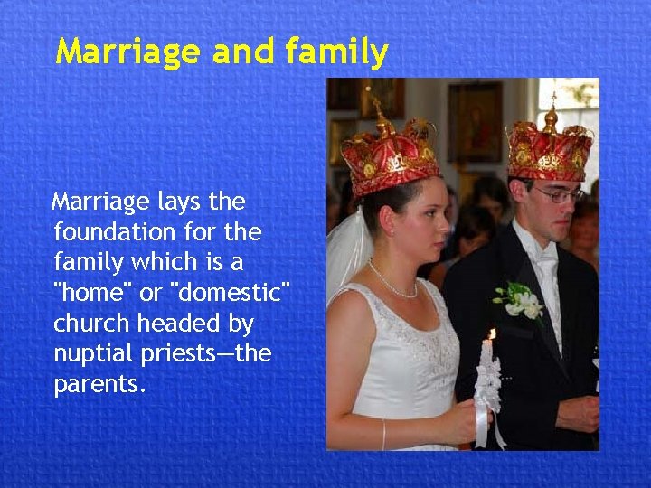 Marriage and family Marriage lays the foundation for the family which is a "home"