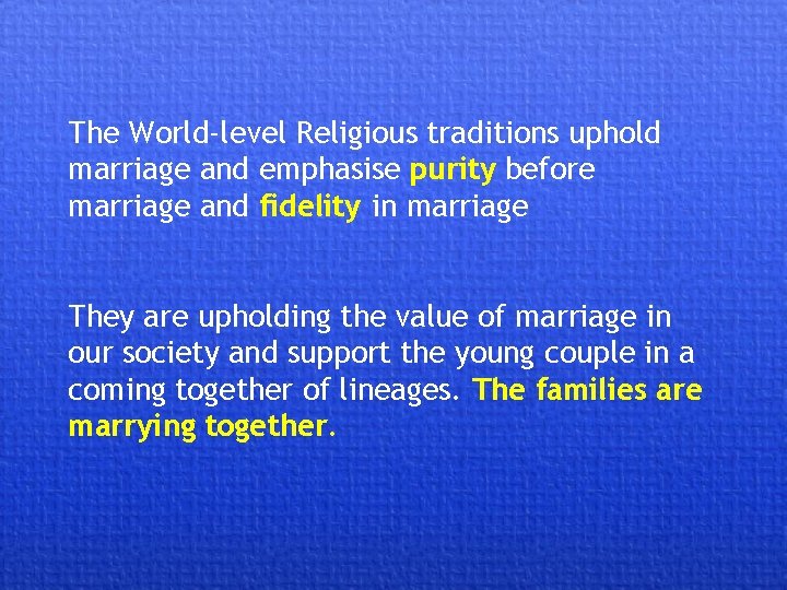 The World-level Religious traditions uphold marriage and emphasise purity before marriage and fidelity in