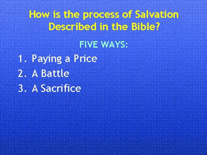 How is the process of Salvation Described in the Bible? FIVE WAYS: 1. Paying