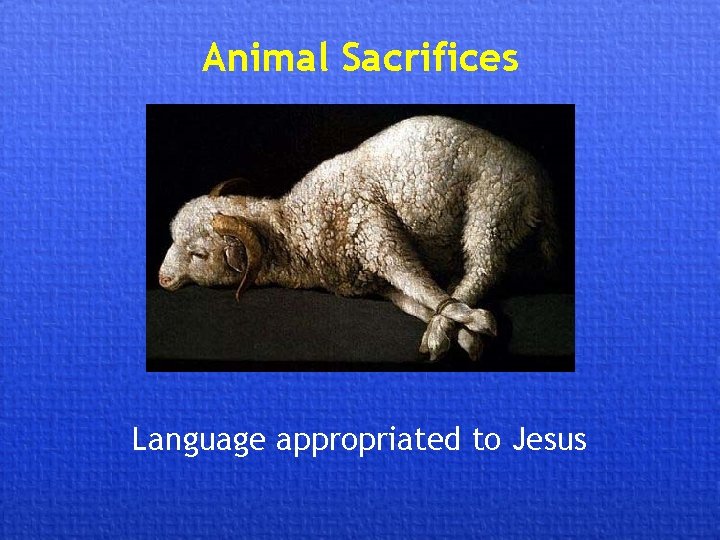 Animal Sacrifices Language appropriated to Jesus 