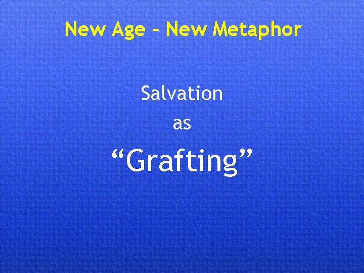 New Age – New Metaphor Salvation as “Grafting” 