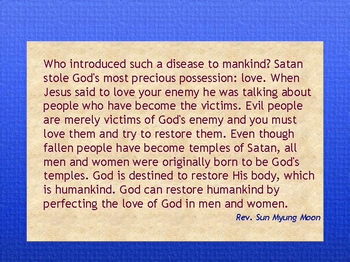 Who introduced such a disease to mankind? Satan stole God's most precious possession: love.