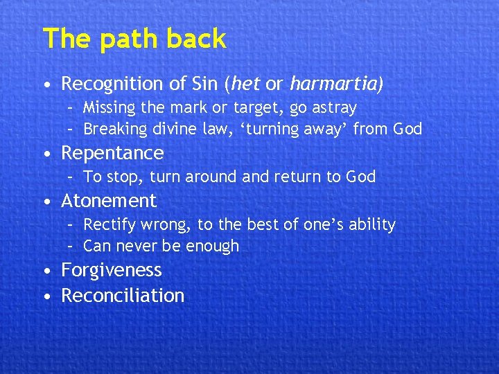 The path back • Recognition of Sin (het or harmartia) – Missing the mark