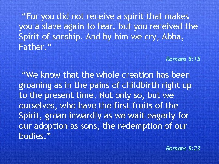“For you did not receive a spirit that makes you a slave again to