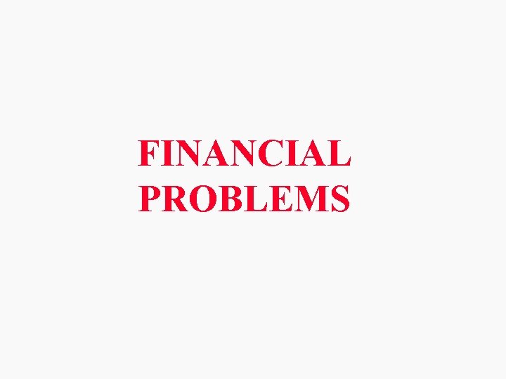 FINANCIAL PROBLEMS 