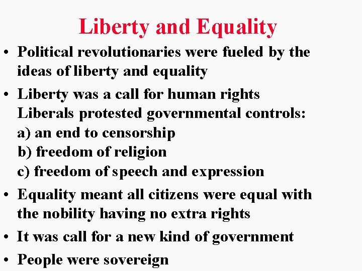 Liberty and Equality • Political revolutionaries were fueled by the ideas of liberty and