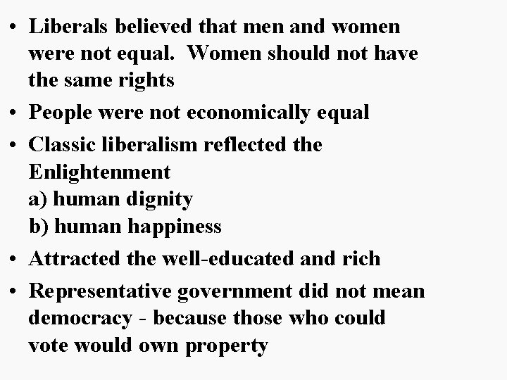  • Liberals believed that men and women were not equal. Women should not