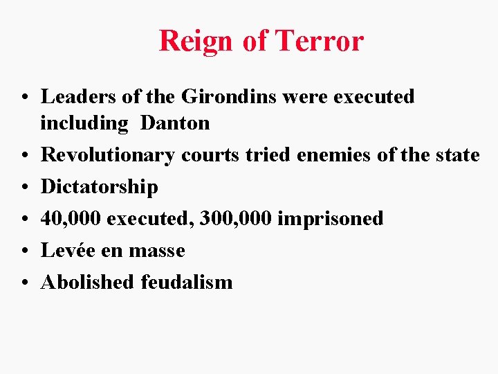 Reign of Terror • Leaders of the Girondins were executed including Danton • Revolutionary