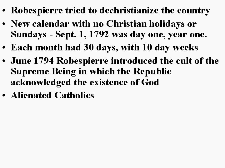  • Robespierre tried to dechristianize the country • New calendar with no Christian