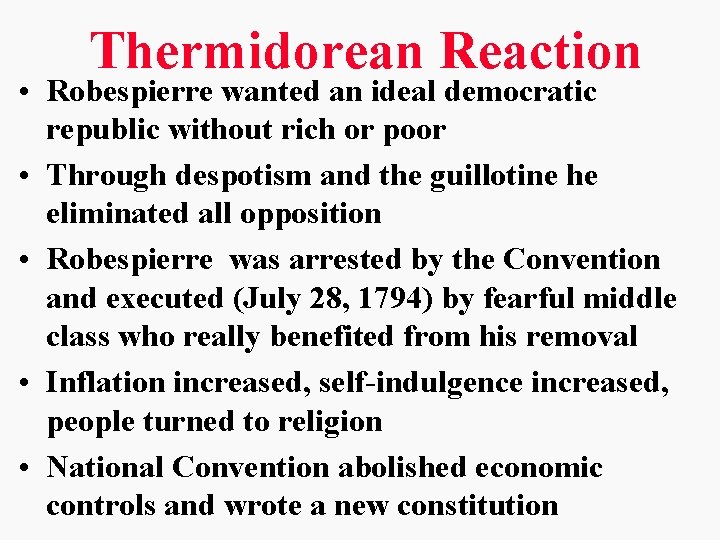 Thermidorean Reaction • Robespierre wanted an ideal democratic republic without rich or poor •