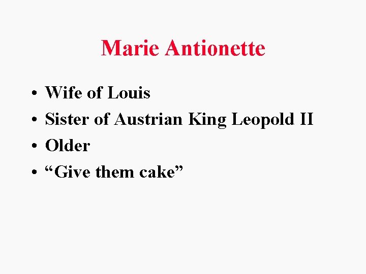 Marie Antionette • • Wife of Louis Sister of Austrian King Leopold II Older