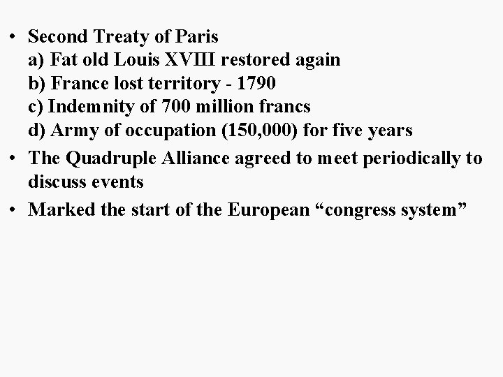  • Second Treaty of Paris a) Fat old Louis XVIII restored again b)