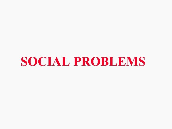 SOCIAL PROBLEMS 