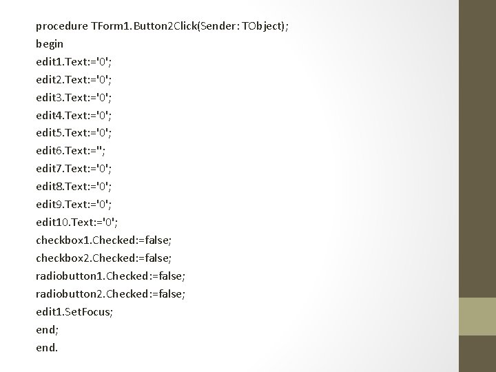procedure TForm 1. Button 2 Click(Sender: TObject); begin edit 1. Text: ='0'; edit 2.
